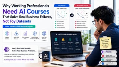 Why Working Professionals Need AI Courses That Solve Real Business Failures, Not Toy Datasets